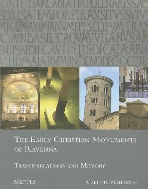 The Early Christian Monuments of Ravenna: Transformations and Memory by Mariette Verhoeven
