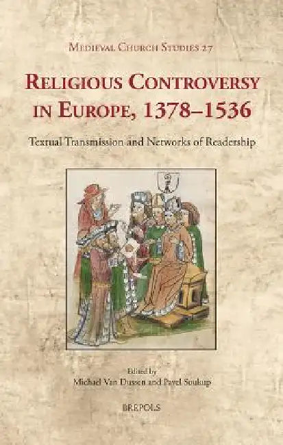 MCS 27 Religious Controversy in Europe, 13781536 Van Dussen: Textual Transmission and Networks of Readership by Michael Van Dussen, Pavel Soukup