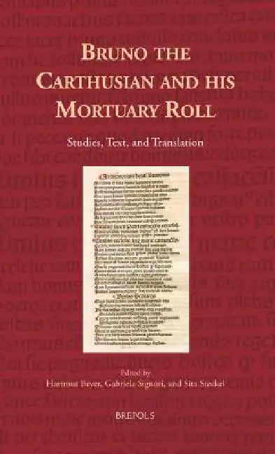 Bruno the Carthusian and his Mortuary Roll: Studies, Text, and Translations by Hartmut Beyer, Gabriela Signori, Sita Steckel