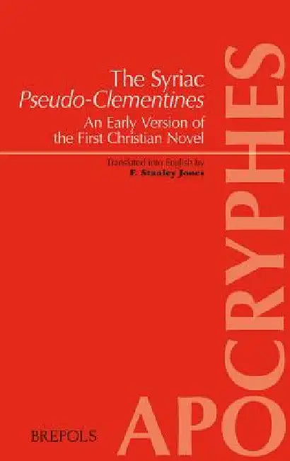 The Syriac Pseudo-Clementines: Clement I of Rome (Pseudo-), an Early Version of the First Christian Novel by F. Stanley Jones