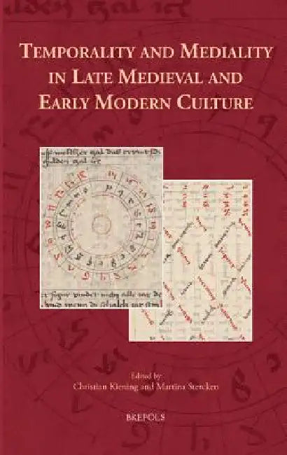 Temporality and Mediality in Late Medieval and Early Modern Culture by Christian Kiening, Martina Stercken