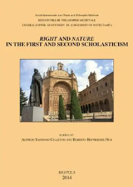 Right and Nature in the First and Second Scholasticism / Derecho Y Naturaleza En La Primera Y Segunda Escolastica: Acts of the Xviith Annual Colloquiu by R. Hofmeister Pich, A. Santiago Culleton
