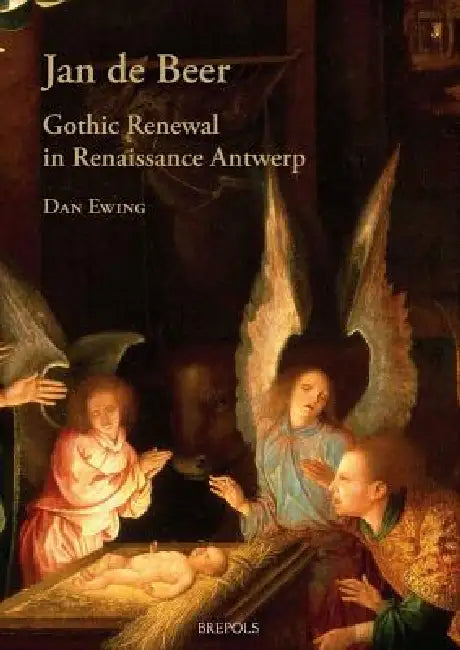 Jan de Beer, Gothic Renewal in Renaissance Antwerp by Dan Ewing