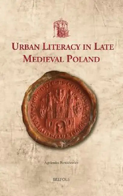 Urban Literacy in Late Medieval Poland by Agnieszka Bartoszewicz
