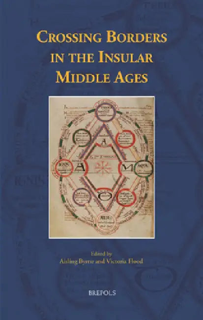 Crossing Borders in the Insular Middle Ages by Aisling Byrne, Victoria Flood