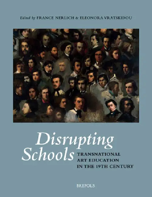 Disrupting Schools: Transnational Art Education in the 19th Century by France Nerlich, Eleonora Vratskidou