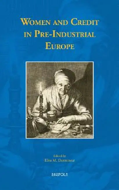 Women and Credit in Pre-Industrial Europe by Elise M. Dermineur