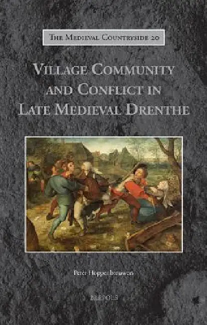 Village Community and Conflict in Late Medieval Drenthe by Peter C. M. Hoppenbrouwers