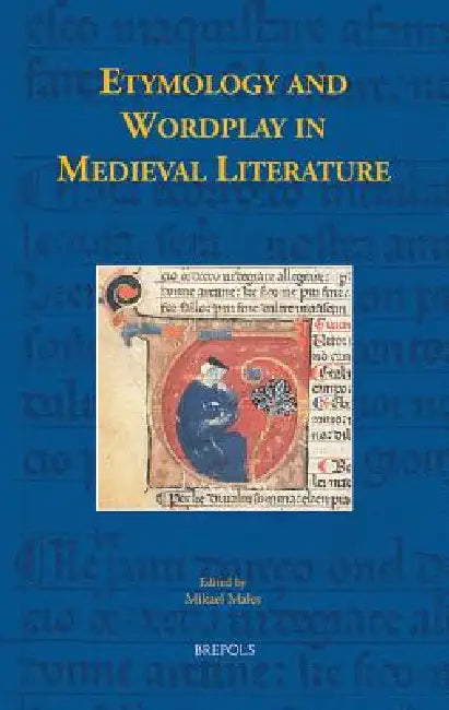 Etymology and Wordplay in Medieval Literature by Mikael Males