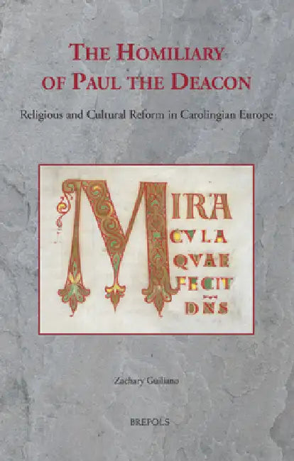 The Homiliary of Paul the Deacon: Religious and Cultural Reform in Carolingian Europe by Zachary Guiliano