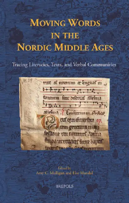 Moving Words in the Nordic Middle Ages: Tracing Literacies, Texts, and Verbal Communities by Brepols Publishers