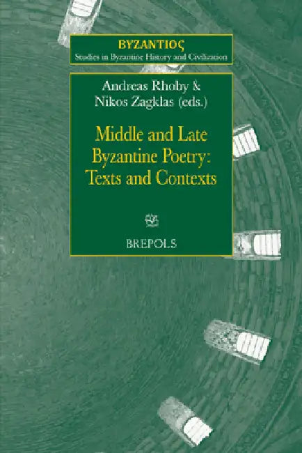 Middle and Late Byzantine Poetry: Texts and Contexts by Andreas Rhoby, Nikolaos Zagklas