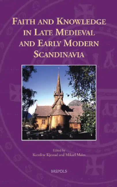 Faith and Knowledge in Late Medieval & Early Modern Scandinavia by Karoline Kjesrud, Mikael Males