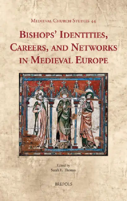 Bishops' Identities, Careers, and Networks in Medieval Europe by Sarah Thomas