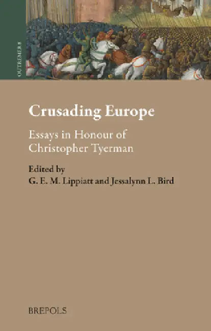 Crusading Europe: Essays in Honour of Christopher Tyerman by G. E. M. Lippiatt, Jessalynn Bird
