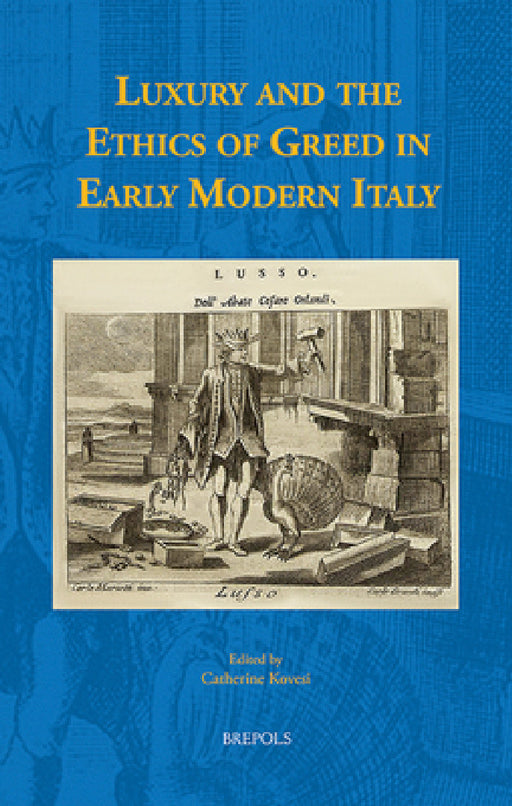 Luxury and the Ethics of Greed in Early Modern Italy by Catherine Kovesi