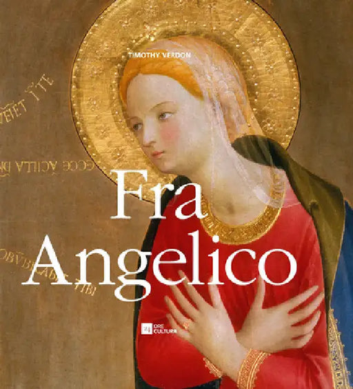 Fra Angelico: Painter, Friar, Mystic by Timothy Verdon