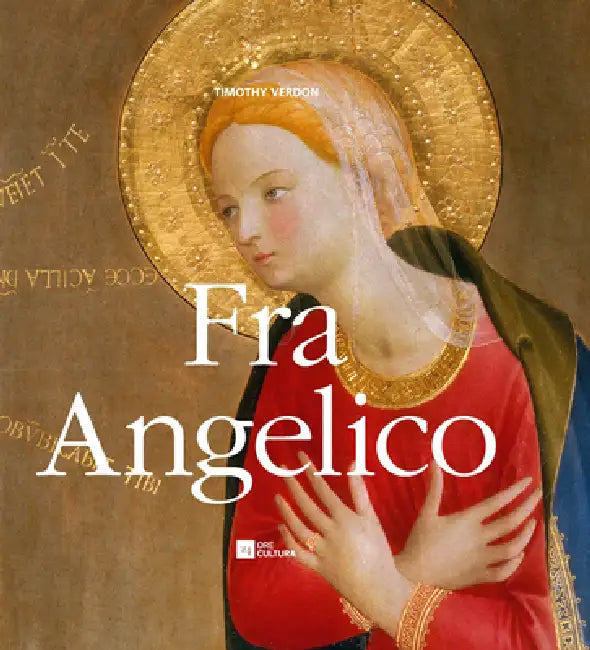 Fra Angelico: Painter, Friar, Mystic by Timothy Verdon