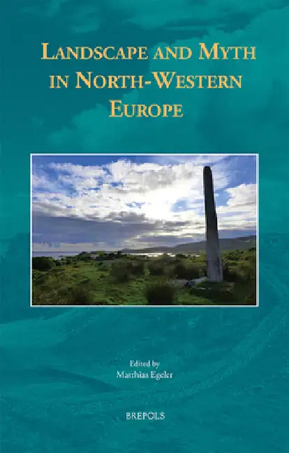 Landscape and Myth in North-Western Europe by Matthias Egeler