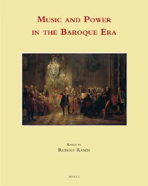 Music and Power in the Baroque Era by Rudolf Rasch