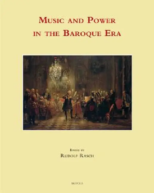Music and Power in the Baroque Era by Rudolf Rasch