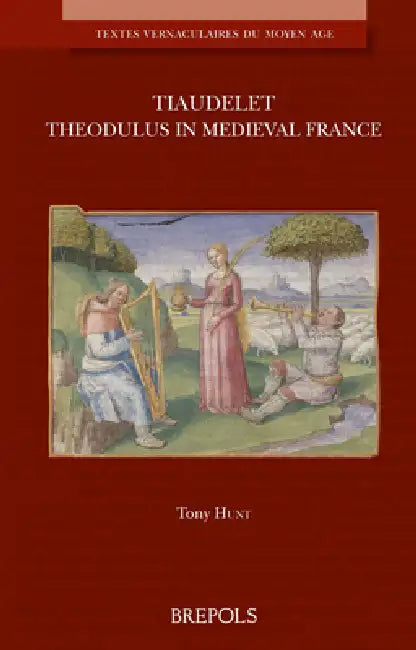Tiaudelet: Theodulus in Medieval France by Tony Hunt