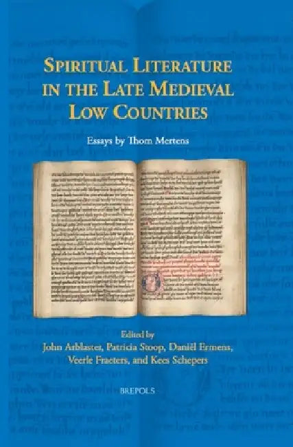 Spiritual Literature in the Late Medieval Low Countries by Thom Mertens, John Arblaster, Patricia Stoop