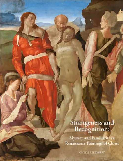 Strangeness and Recognition: Mystery and Familiarity in Renaissance Paintings of Christ by Chloe Reddaway