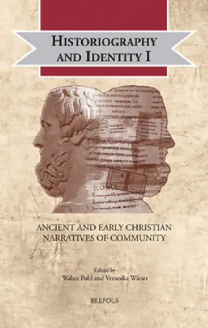 Historiography and Identity I: Ancient and Early Christian Narratives of Community by Walter Pohl, Veronika Wieser