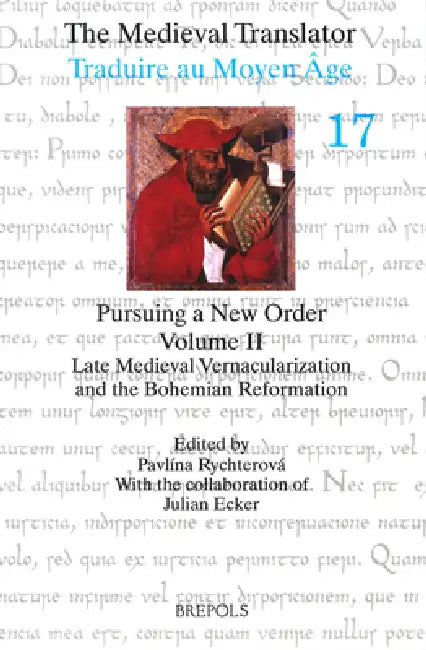 Pursuing a New Order II: Late Medieval Vernacularization and the Bohemian Reformation by Pavlina Rychterova