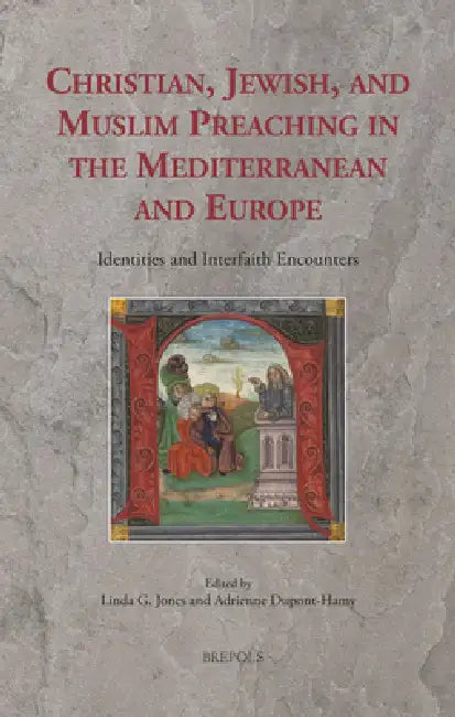 Christian, Jewish, and Muslim Preaching in the Mediterranean and Europe: Identities and Interfaith Encounters by Linda G. Jones, Adrienne Dupont-Hamy