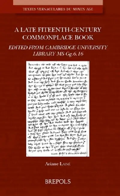 A Late Fifteenth-Century Commonplace Book: Edited from Cambridge University Library MS Gg.6.16 by Ariane Laine