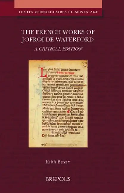 The French Works of Jofroi de Waterford: A Critical Edition by Keith Busby