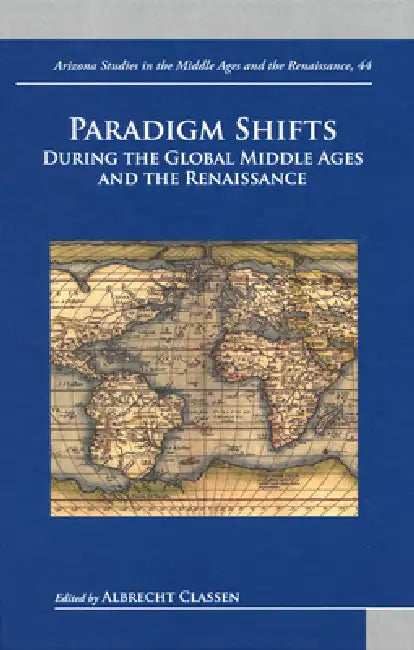 Paradigm Shifts During the Global Middle Ages and Renaissance by Albrecht Classen