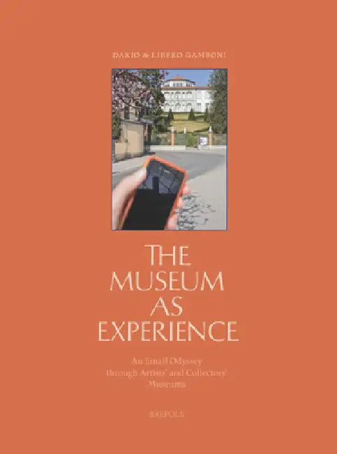 The Museum as Experience: An Email Odyssey Through Artists' and Collectors' Museums by Dario Libero Gamboni