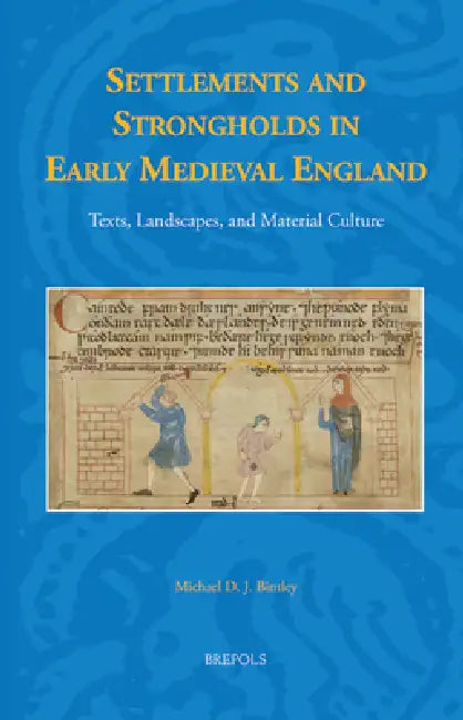 Settlements and Strongholds in Early Medieval England: Texts, Landscapes, and Material Culture by Michael Bintley