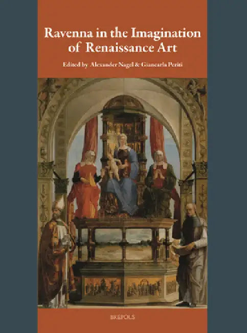 Ravenna in the Imagination of Renaissance Art by Alexander Nagel, Giancarla Periti