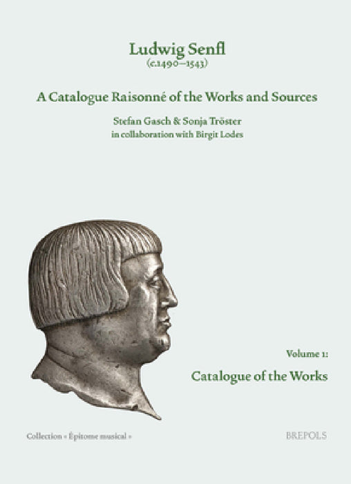 Ludwig Senfl (C.1490-1543): A Catalogue Raisonne of the Works and Sources: Vol. 1: Catalogue of the Works by B. Lodes, S. Troster, S. Gash