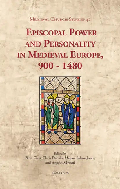 Episcopal Power and Personality in Medieval Europe, 900-1480 by Angelo Silvestri, Peter Coss, Chris Dennis