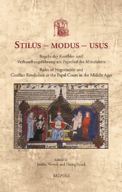 Stilus - modus - usus: Regeln der Konflikt- und Verhandlungsführung am Papsthof des Mittelalters / Rules of Negotiation and Conflict Resolution at the by Jessika Nowak, Georg Strack