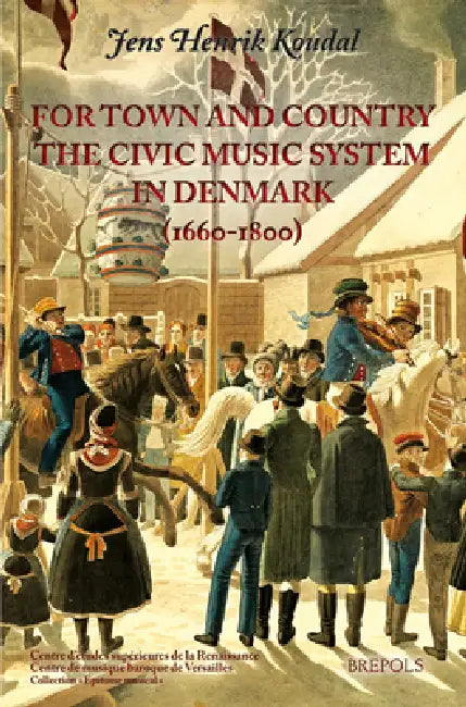 For Town and Country: The Civic Music System in Denmark, 1660-1800 by Jens Henrik Koudal