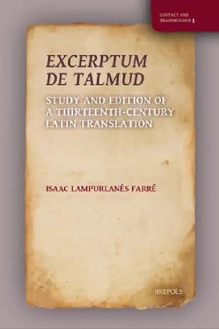 Excerptum de Talmud: Study and Edition of a Thirteenth-Century Latin Translation by Isaac Lampurlanes Farre