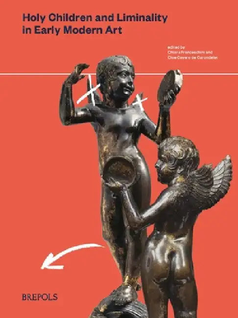 Holy Children and Liminality in Early Modern Art by Chiara Franceschini, Cloe Cavero de Carondelet
