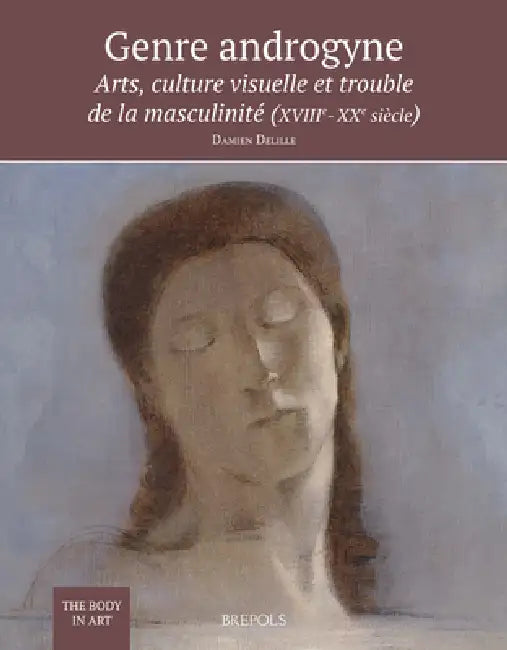 Genre Androgyne: Arts, Culture Visuelle Et Trouble de la Masculinite (Xviiie-Xxe Siecle) by D. Delille