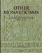 Other Monasticisms: Studies in the History and Architecture of Religious Communities Outside the Canon, 11th-15th Centuries by Sheila Bonde, Clark Maines