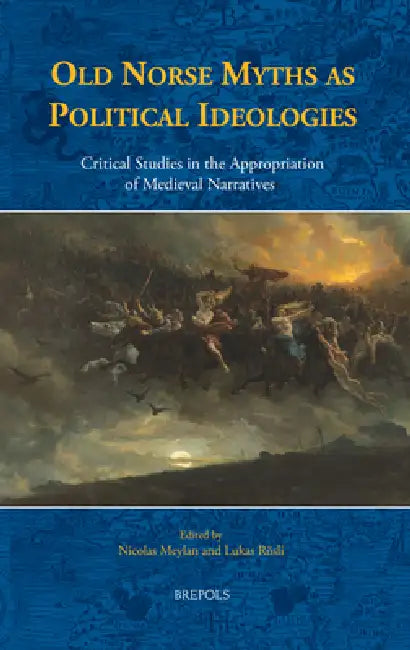 Old Norse Myths as Political Ideologies: Critical Studies in the Appropriation of Medieval Narratives by Nicolas Meylan, Lukas Rosli