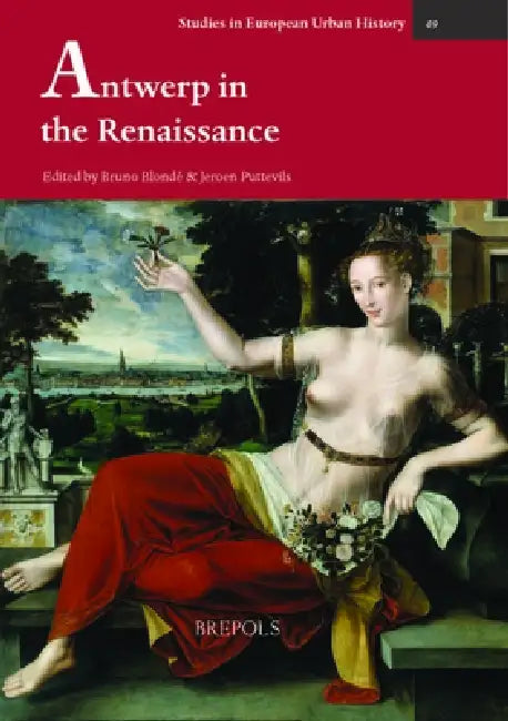 Antwerp in the Renaissance by Bruno Blonde, Jeroen Puttevils