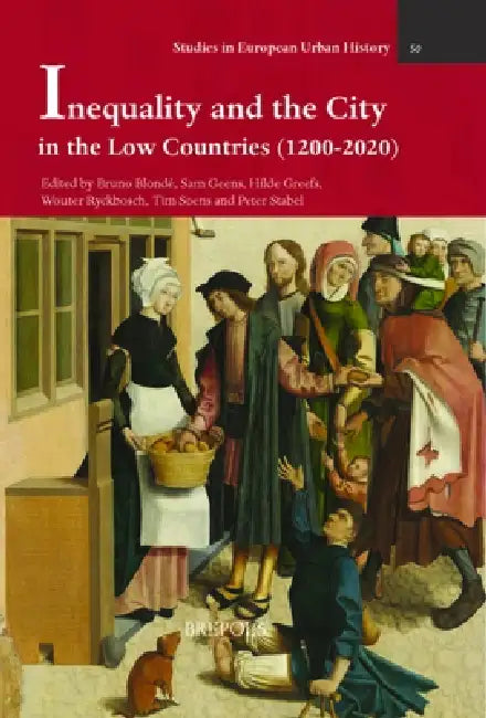 Inequality and the City in the Low Countries (1200-2020) by B. Blonde, S. Geens, H. Greefs