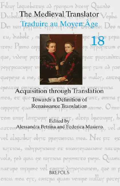 Acquisition Through Translation: Towards a Definition of Renaissance Translation by Alessandra Petrina, Federica Masiero