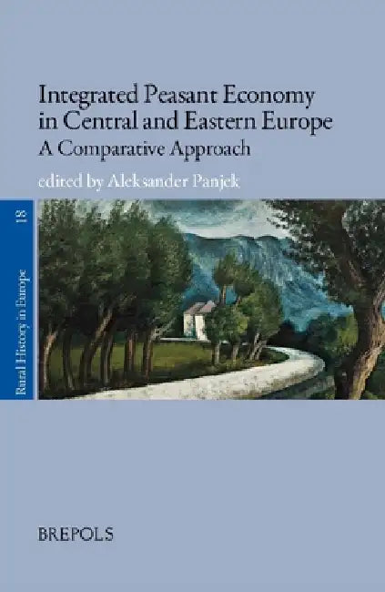Integrated Peasant Economy in Central and Eastern Europe: A Comparative Approach by Aleksander Panjek